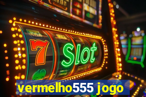 vermelho555 jogo